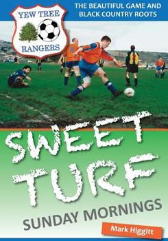 Paperback Sweet Turf, Sunday Mornings: The Beautiful Game and Black Country Roots Book