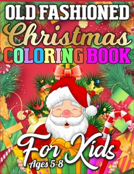 Old Fashioned Christmas Coloring Book for Kids Ages 5-8: A Christmas Activity Book Full of Coloring, Matching, Mazes, Drawing, Crosswords, Word ... (Creative & Unique Activity Book for Kids)