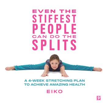 Hardcover Even the Stiffest People Can Do the Splits: A 4-Week Stretching Plan to Achieve Amazing Health Book