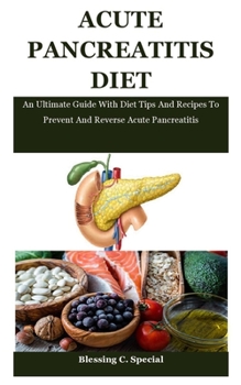 Paperback Acute Pancreatitis Diet: An Ultimate Guide With Diet Tips And Recipes To Prevent And Reverse Acute Pancreatitis Book