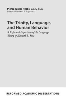 Paperback The Trinity, Language, and Human Behavior: A Reformed Exposition of the Language Theory of Kenneth L. Pike Book