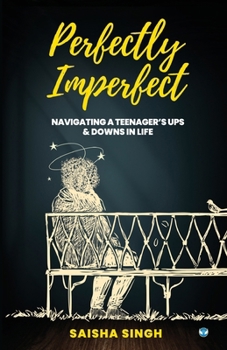 Paperback Perfectly Imperfect: Navigating a teenager's ups & downs in life Book