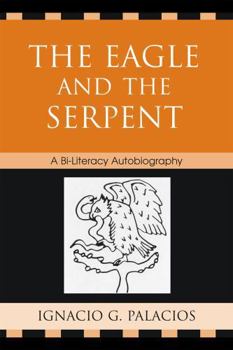 Paperback The Eagle and the Serpent: A Bi-Literacy Autobiography Book