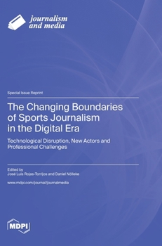 Hardcover The Changing Boundaries of Sports Journalism in the Digital Era: Technological Disruption, New Actors and Professional Challenges Book