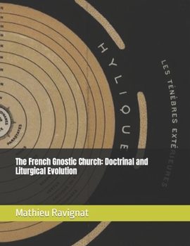 Paperback The French Gnostic Church: Doctrinal and Liturgical Evolution Book