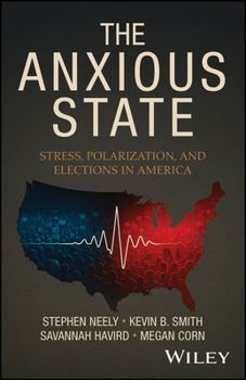 The Anxious State: Stress, Polarization, and Elections in America