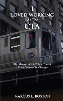 Paperback I Loved Working at the CTA: The Memoirs of a Public Transit Train Operator in Chicago Book