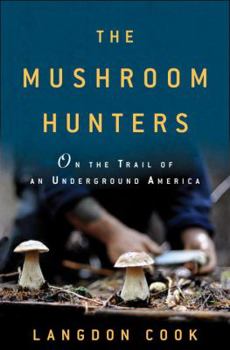 Hardcover The Mushroom Hunters: On the Trail of an Underground America Book