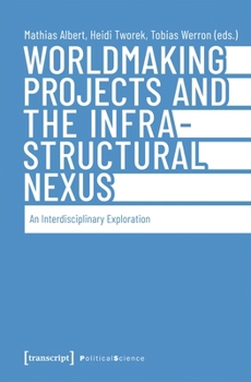 Paperback Worldmaking Projects and the Infrastructural Nexus: An Interdisciplinary Exploration Book