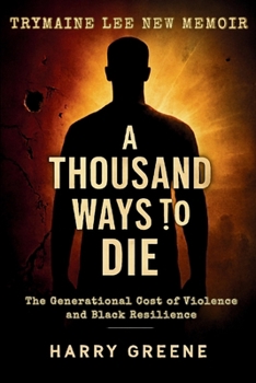 Trymaine Lee New Memoir: A Thousand Ways to Die- The Generational Cost of Violence and Black Resilience