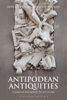 Paperback Antipodean Antiquities: Classical Reception Down Under Book