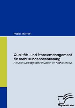 Paperback Qualitäts- und Prozessmanagement für mehr Kundenorientierung: Aktuelle Managementformen im Krankenhaus [German] Book