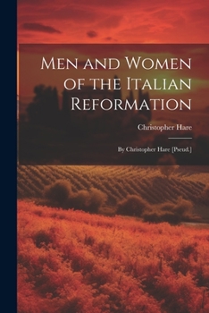 Paperback Men and Women of the Italian Reformation: By Christopher Hare [Pseud.] Book