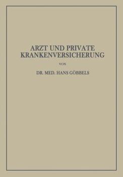Arzt Und Private Krankenversicherung: Wesen, Geschichte Und Bedeutung Der Deutschen Privaten Krankenversicherung, Insbesondere Unter Dem Gesichtspunkt Ihrer Beziehungen Zum Arzt