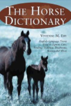 Paperback The Horse Dictionary: English-Language Terms Used in Equine Care, Feeding, Training, Treatment, Racing and Show Book