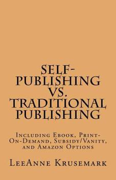Paperback Self-Publishing vs. Traditional Publishing: Compares Traditional Publishing to Self-Publishing, Vanity/Subsidy Publishing, Print-On-Demand Publishing, Book