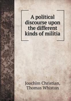 Paperback A political discourse upon the different kinds of militia Book
