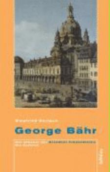 Hardcover George Bahr: Der Erbauer Der Dresdner Frauenkirche. Ein Zeitbild [German] Book
