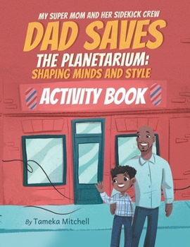 Paperback My Super Mom and Her Sidekick Crew: Dad Saves the Planetarium: Shaping Minds and Styles Book