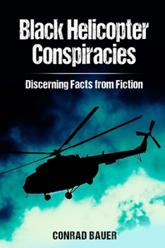 Paperback Black Helicopter Conspiracies: Discerning Facts from Fiction Book