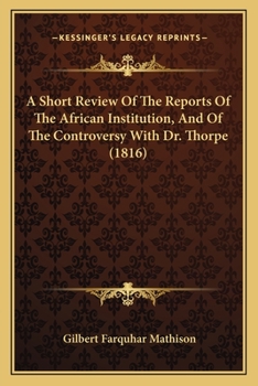 Paperback A Short Review Of The Reports Of The African Institution, And Of The Controversy With Dr. Thorpe (1816) Book