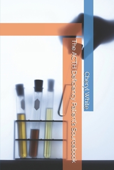 The ACTH Deficiency Patient’s Sourcebook