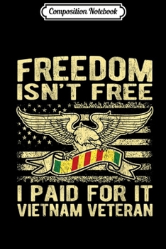 Composition Notebook: Freedom Isn't Free I Paid For It - Vietnam Veteran  Journal/Notebook Blank Lined Ruled 6x9 100 Pages