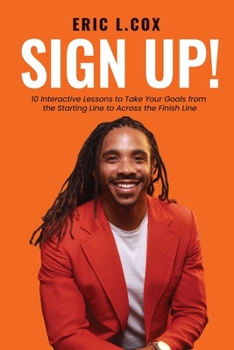 Paperback Sign Up!: 10 Interactive Lessons to Take Your Goals from the Starting Line to Across the Finish Line Book