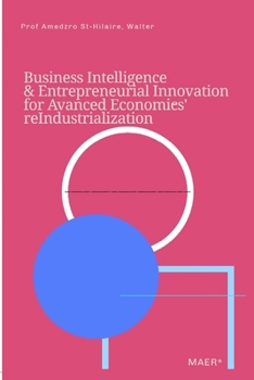 Paperback Business Intelligence & Entrepreneurial Innovation for Advanced Economies' Reindustrialization Book