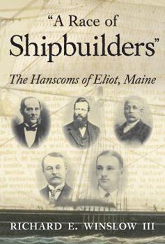 Hardcover A Race of Shipbuilders: The Hanscoms of Eliot, Maine Book