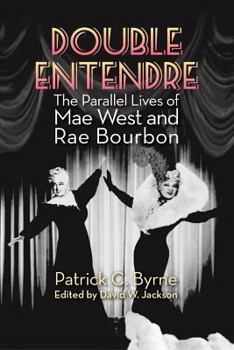 Paperback Double Entendre: The Parallel Lives of Mae West and Rae Bourbon Book