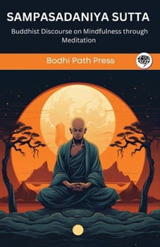 Sampasadaniya Sutta (From Digha Nikaya): Buddhist Discourse on Mindfulness through Meditation (From Bodhi Path Press)