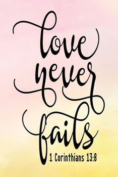 Paperback Daily Gratitude Journal: Love Never Fails 1 Corinthians 13:8 - Daily and Weekly Reflection - Positive Mindset Notebook - Cultivate Happiness Di Book