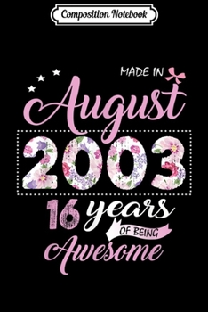 Composition Notebook: August Girl 2003 16 Years Old 16th Birthday Gift Journal/Notebook Blank Lined Ruled 6x9 100 Pages