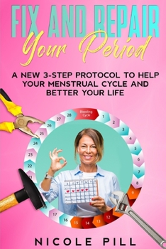 Paperback Fix and Repair Your Period: A New 3-Step Protocol to Help Your Menstrual Cycle and Better Your Life Book