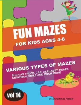 Paperback Fun Mazes for Kids Ages 4-8 - Vol 14: Various Types/Shapes of Maze Puzzles - Vehicle, Truck, Car, Alphabet, Heart, Snowman, Smile and Other Fun Mazes Book