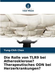 Die Rolle von TLR9 bei Atherosklerose? Therapeutisches ODN bei Herzerkrankungen? (German Edition)