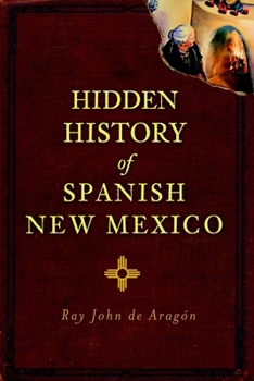 Hidden History of Spanish New México - Book  of the Hidden History