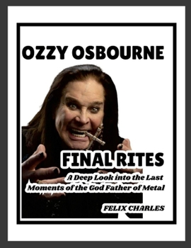 Ozzy Osbourne's Final Rites: A Deep Look into the Last Moments of the God Father of Metal