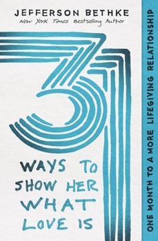 Paperback 31 Ways to Show Her What Love Is: One Month to a More Lifegiving Relationship Book