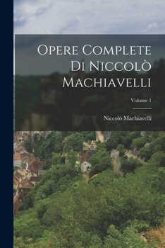 Paperback Opere Complete Di Niccolò Machiavelli; Volume 1 [Italian] Book