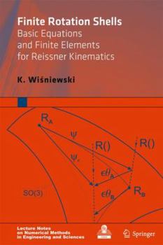 Hardcover Finite Rotation Shells: Basic Equations and Finite Elements for Reissner Kinematics Book