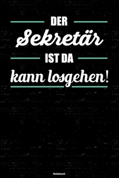 Der Sekretär ist da kann losgehen! Notizbuch: Sekretär Journal DIN A5 liniert 120 Seiten Geschenk (German Edition)