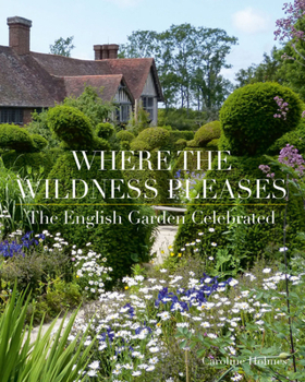Paperback Where the Wildness Pleases: The English Garden Celebrated Book