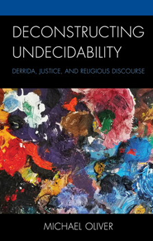 Hardcover Deconstructing Undecidability: Derrida, Justice, and Religious Discourse Book