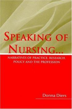 Paperback Speaking of Nursing: Narratives of Practice, Research, Policy, and the Profession Book