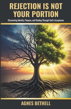 Paperback Rejection is Not Your Portion: Discovering Identity, Purpose, and Healing Through God's Acceptance Book