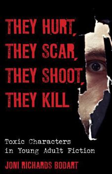 Hardcover They Hurt, They Scar, They Shoot, They Kill: Toxic Characters in Young Adult Fiction Book