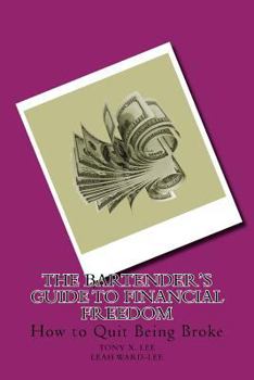 Paperback The Bartender's Guide to Financial Freedom: How to Quit Being Broke Book