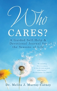 Hardcover Who Cares?: A Guided Self-Help & Devotional Journal for the Seasons of Life Book